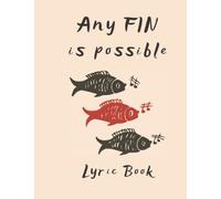 Any Fin Is Possible: Lyric Book