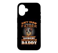 Any Man Can Be A Father Australian Cattle Daddy Dog Dad Coque pour iPhone 16
