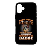 Any Man Can Be A Father Australian Cattle Daddy Dog Dad Coque pour iPhone 16 Plus