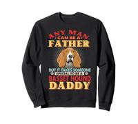 Any Man Can Be A Father Basset Hound Daddy Funny Dog Lover Sweatshirt
