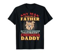 Any Man Can Be A Father Chihuahua Daddy Funny Dog Lover T-Shirt Graphique avec Valeur