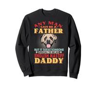 Any Man Can Be A Father English Mastiff Daddy Dog Lover Sweatshirt
