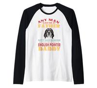 Any Man Can Be A Father English Pointer Daddy Dog Lover Manche Raglan