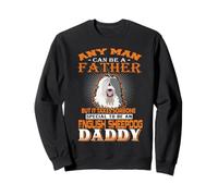Any Man Can Be A Father English Sheepdog Daddy Funny Dog Dad Sweatshirt