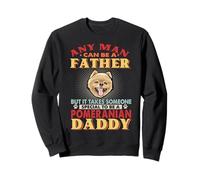 Any Man Can Be A Father Pomeranian Daddy Funny Dog Lover Sweatshirt
