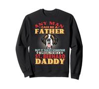 Any Man Can Be A Father St Bernard Daddy Funny Dog Lover Sweatshirt