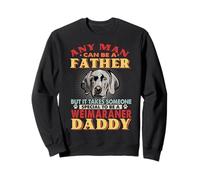 Any Man Can Be A Father Weimaraner Dog Daddy Funny Dog Lover Sweatshirt