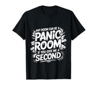 Any Room Can Be A Panic Room If You Give Me A Second |- T-Shirt