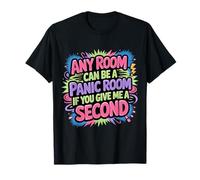 Any Room Can Be A Panic Room If You Give Me A Second |- T-Shirt
