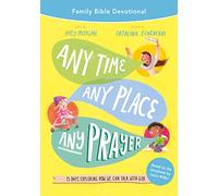 Any Time, Any Place, Any Prayer: 15 Days Exploring How We Can Talk With God