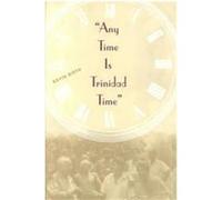 Any Time Is Trinidad Time Kevin K. Birth (Auteur)