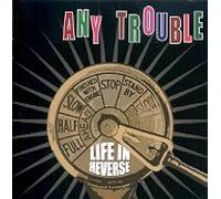Any Trouble Life In Reverse