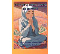 Anya et le Trésor Caché de la Prière: Un trésor de paix, trouvé dans la proximité d'Allah.