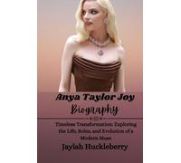 Anya Taylor Joy Biography: Timeless Transformation: Exploring the Life, Roles, and Evolution of a Modern Muse