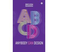 Anybody Can Design (B/W): A Beginner's Guide to Thinking Like a Designer