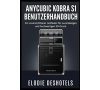 Anycubic Kobra S1 Benutzerhandbuch: Ihr unverzichtbarer Leitfaden für zuverlässigen und hochwertigen 3D-Druck.