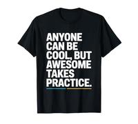 Anyone Can Be Cool Awesome Takes Practice Gamer Geek T-Shirt