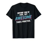 Anyone Can Be Cool Awesome Takes Practice Gamer Geek T-Shirt