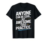 Anyone Can Be Cool Awesome Takes Practice Gamer Geek T-Shirt