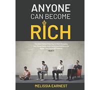Anyone Can Become Rich: The Best Method Help You To Start Managing Your Money Better And Live A More Fulfilling Life Master Your Personal Finances - Book 3