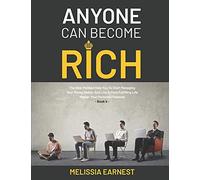 Anyone Can Become Rich: The Best Method Help You To Start Managing Your Money Better And Live A More Fulfilling Life Master Your Personal Finances - Book 4
