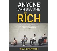 Anyone Can Become Rich: The Best Method Help You To Start Managing Your Money Better And Live A More Fulfilling Life Master Your Personal Finances - Book 2