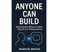 Anyone Can Build: Build Software Without Coding Using AI as a Thinking Partner