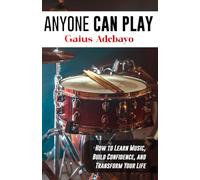 Anyone Can Play: How to Learn Music, Build Confidence, and Transform Your Life