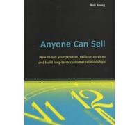 Anyone Can Sell: How to sell your product, skills or services and build long-term customer relationships Yeung, Rob (Auteur)