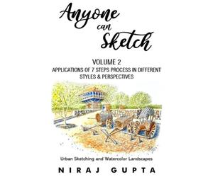 Anyone can Sketch - Volume 2 Applications of 7 Steps Process in different Styles & Perspectives: Urban Sketching and Watercolor Landscapes