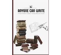 Anyone Can Write: A Visual Thinker's Guide to Turning Ideas into Words