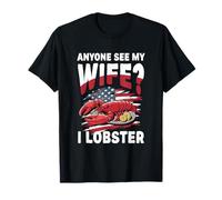 Anyone See My Wife I Lobster Mots drôles T-Shirt