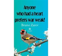 « Anyone who had a heart, doesn't want war, strong, Anyone who had a heart, wants war weak ! » - Bruno Zarev - Le Lys Bleu - broché - Poésie