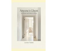 Anyone's Ghost: Six Stories with Ghosts in Them