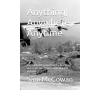 Anything, Anywhere, Anytime: Tactical Airlift In The Us Army Air Forces And Us Air Force From World War Ii To Vietnam