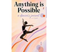Anything is Possible: A Dancer's Journal