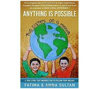 Anything Is Possible: A True Story Written By Canada's Youngest Social Entrepreneurs (Age 10 And 8) That Will Inspire You To Follow Your Dre