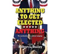 Anything To Get Elected...Anything: The Machinations Of A Political Campaign