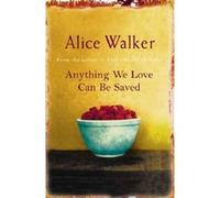 Anything We Love Can Be Saved Walker, Alice (Auteur)