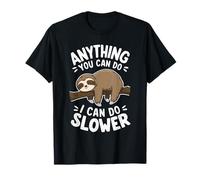 Anything You Can Do I Can Do Slower Citation drôle Paresseux T-Shirt