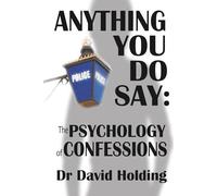 Anything You Do Say: The Psychology Of Confessions