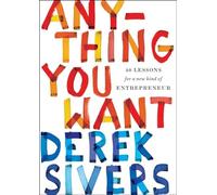 Anything You Want: 40 Lessons for a New Kind of Entrepreneur
