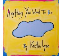 Anything You Want To Be