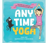 Anytime Yoga: Fun and Easy Exercises for Concentration and Calm