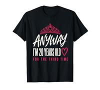 Anyway Im 20 Years Old for The Troisième Fois Anniversaire Humour T-Shirt