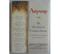 Anyway: The Paradoxical Commandments : Finding Personal Meaning in a Crazy World