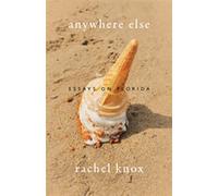 Anywhere Else Essays on Florida - Rachel Knox - University Press of Florida - ebook (ePub) - Livre
