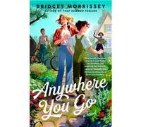 Anywhere You Go | Bridget Morrissey Bridget Morrissey (Auteur)