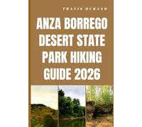 ANZA BORREGO DESERT STATE PARK HIKING GUIDE 2026: Explore Desert Trails, Wildflower Blooms, Slot Canyons, and Hidden Oases with Practical Tips and Local Insights