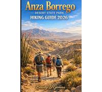 Anza Borrego Desert State Park Hiking Guide 2026: Trail Maps, Mile by Mile Directions, Seasonal Hikes, Safety Tips and the Top Photo Spots